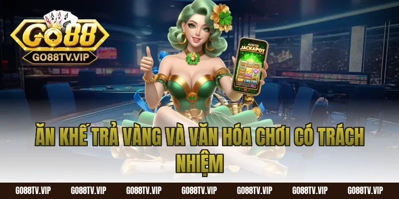 Ăn khế trả vàng và văn hóa chơi có trách nhiệm