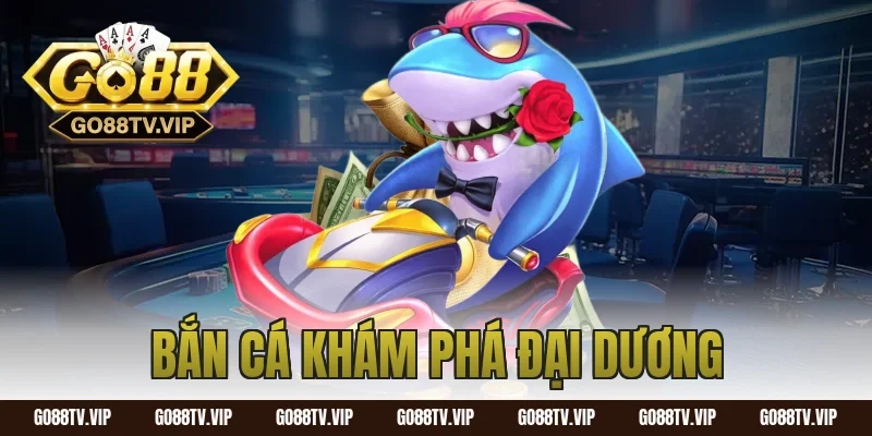 bắn cá khám phá đại dương
