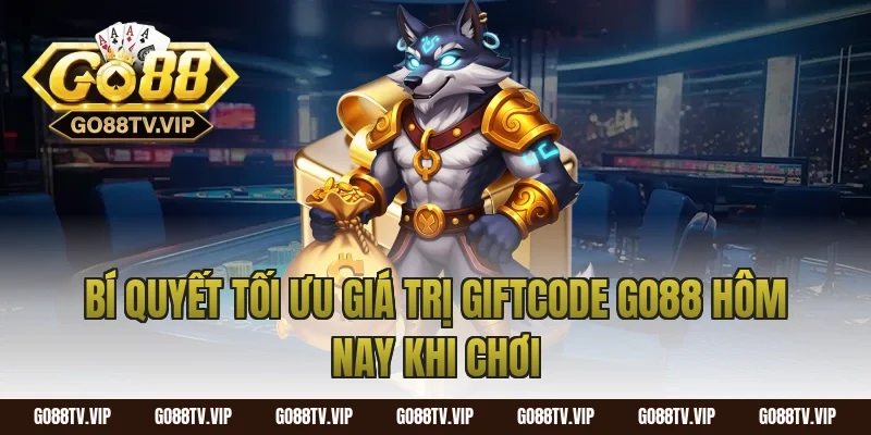 Bí quyết tối ưu giá trị giftcode go88 hôm nay khi chơi