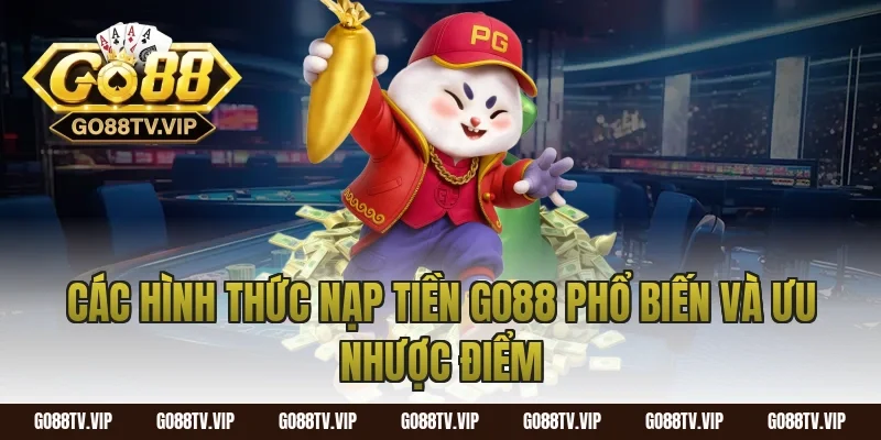 Các hình thức nạp tiền go88 phổ biến và ưu nhược điểm