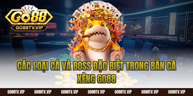 Các Loại Cá Và Boss Đặc Biệt Trong Bắn Cá Xèng Go88