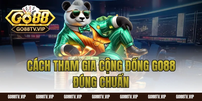 Cách tham gia cộng đồng go88 đúng chuẩn