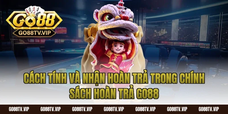 Cách tính và nhận hoàn trả trong chính sách hoàn trả go88