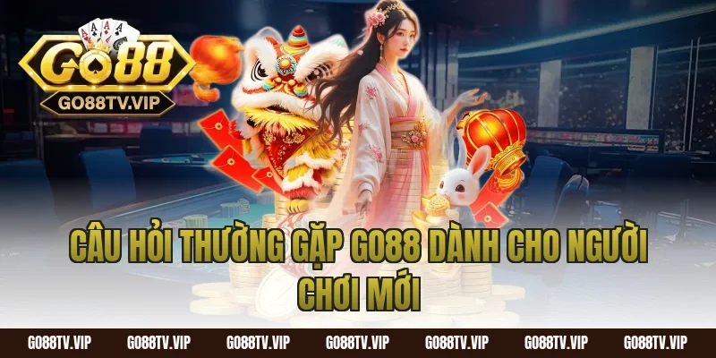 câu hỏi thường gặp go88 dành cho người chơi mới