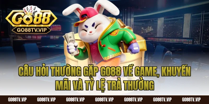 câu hỏi thường gặp go88 về game, khuyến mãi và tỷ lệ trả thưởng