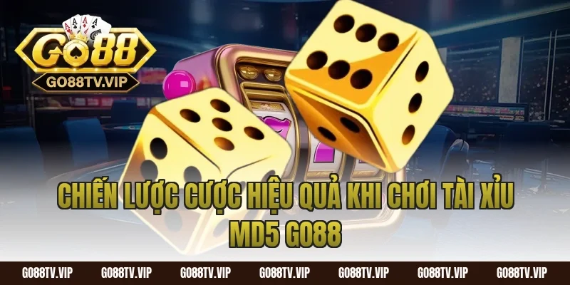 Chiến Lược Cược Hiệu Quả Khi Chơi Tài Xỉu MD5 Go88