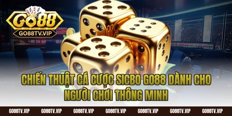 Chiến Thuật Cá Cược Sicbo Go88 Dành Cho Người Chơi Thông Minh