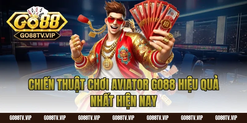 Chiến Thuật Chơi Aviator Go88 Hiệu Quả Nhất Hiện Nay