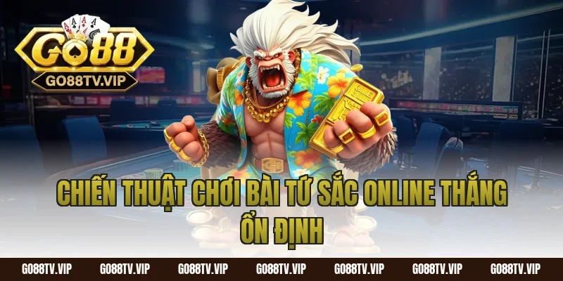 Chiến thuật chơi bài tứ sắc online thắng ổn định