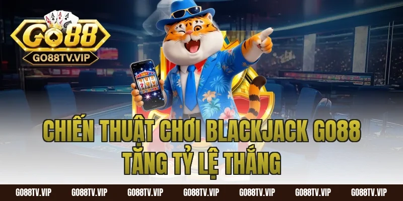 Chiến thuật chơi blackjack go88 tăng tỷ lệ thắng