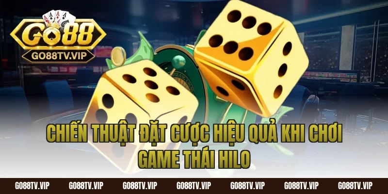 Chiến Thuật Đặt Cược Hiệu Quả Khi Chơi Game Thái Hilo