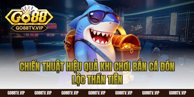 Chiến Thuật Hiệu Quả Khi Chơi Bắn Cá Đón Lộc Thần Tiên