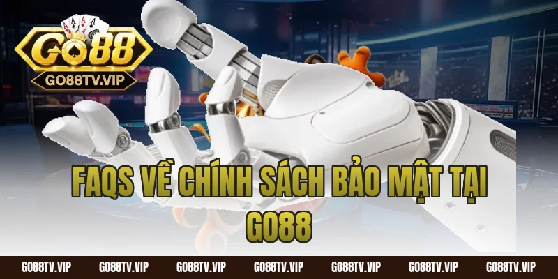 FAQs Về Chính Sách Bảo Mật Tại GO88