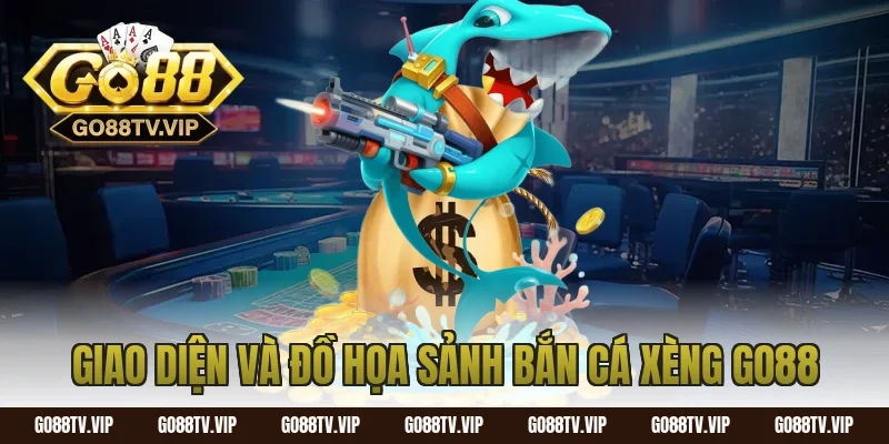 Giao Diện Và Đồ Họa Sảnh Bắn Cá Xèng Go88