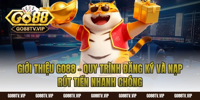 Giới Thiệu Go88 – Quy Trình Đăng Ký Và Nạp Rút Tiền Nhanh Chóng