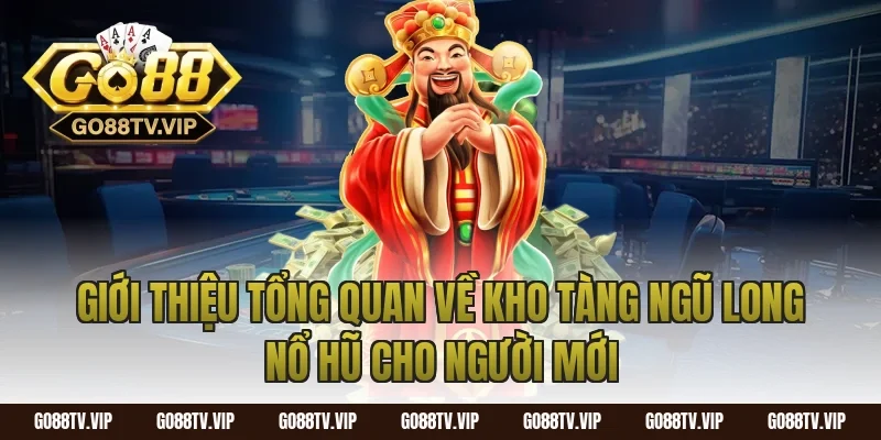 Giới thiệu tổng quan về kho tàng ngũ long nổ hũ cho người mới