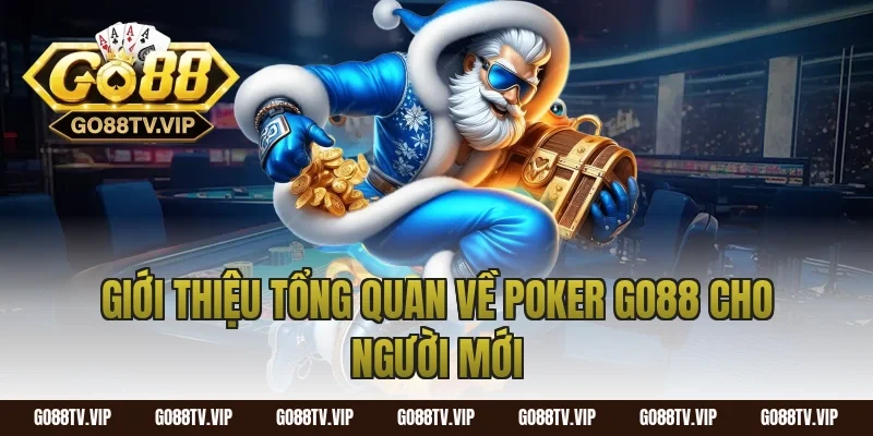 Giới thiệu tổng quan về poker go88 cho người mới