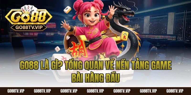 Go88 Là Gì? Tổng Quan Về Nền Tảng Game Bài Hàng Đầu