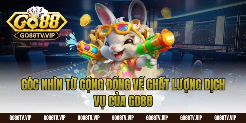 Góc nhìn từ cộng đồng về chất lượng dịch vụ của GO88