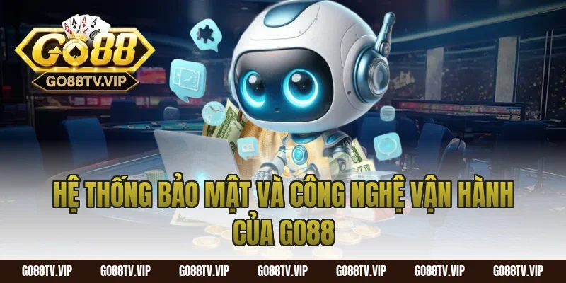 Hệ Thống Bảo Mật Và Công Nghệ Vận Hành Của Go88