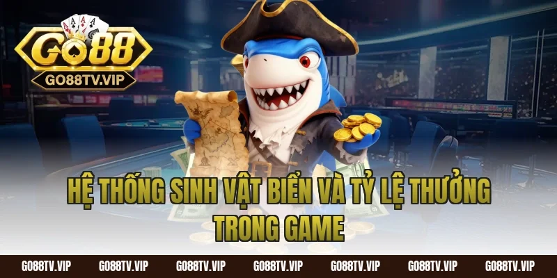 Hệ Thống Sinh Vật Biển Và Tỷ Lệ Thưởng Trong Game