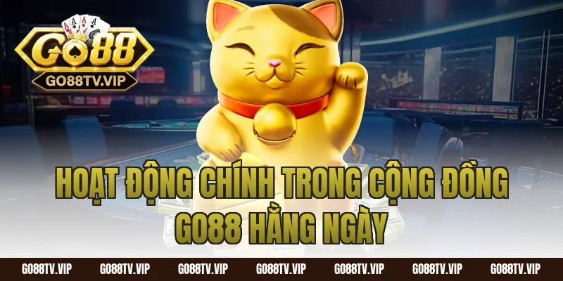 Hoạt động chính trong cộng đồng go88 hằng ngày