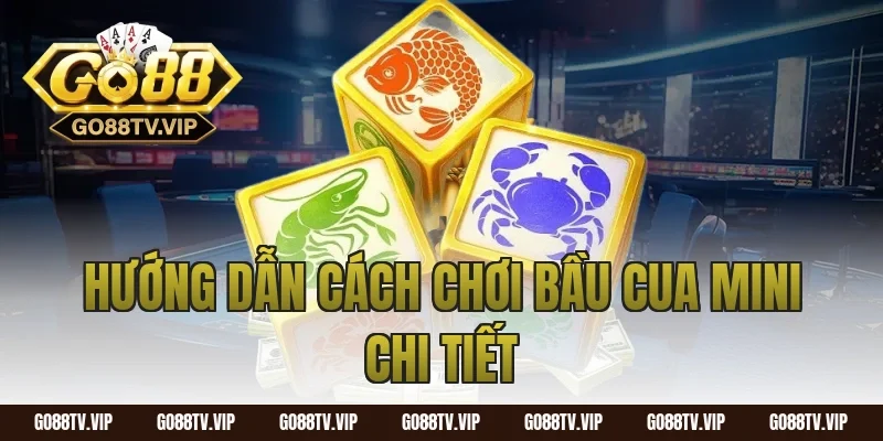 Hướng dẫn cách chơi bầu cua mini chi tiết