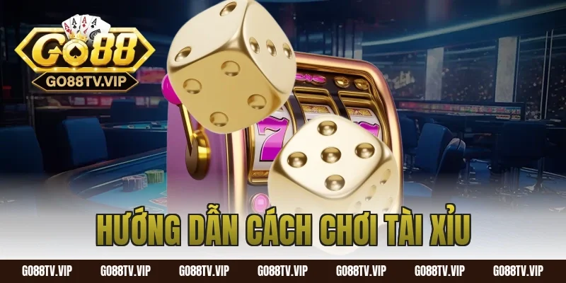 hướng dẫn cách chơi tài xỉu