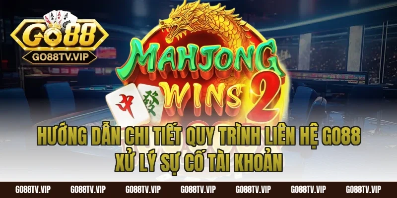 Hướng dẫn chi tiết quy trình liên hệ Go88 xử lý sự cố tài khoản