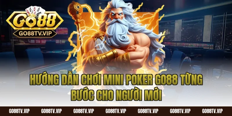 Hướng Dẫn Chơi Mini Poker Go88 Từng Bước Cho Người Mới