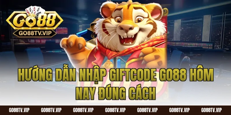 Hướng dẫn nhập giftcode go88 hôm nay đúng cách