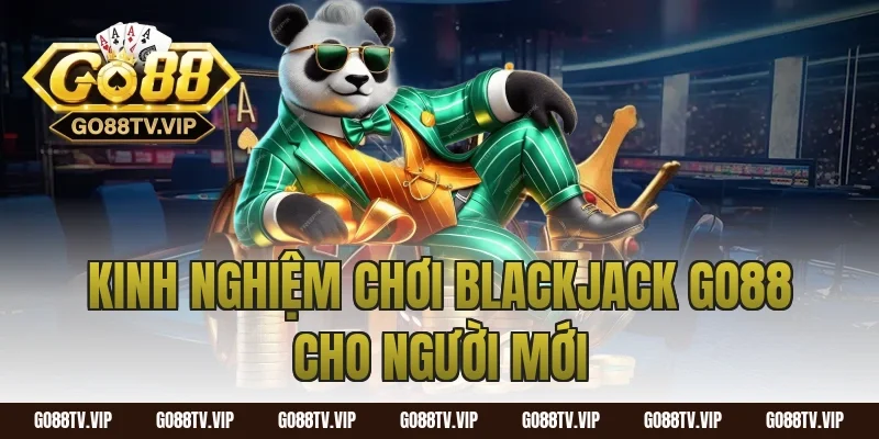 Kinh nghiệm chơi blackjack go88 cho người mới