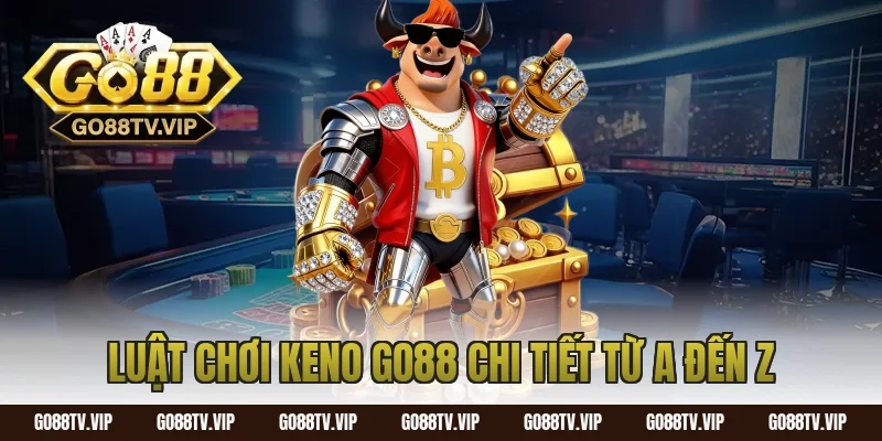 Luật Chơi Keno Go88 Chi Tiết Từ A Đến Z