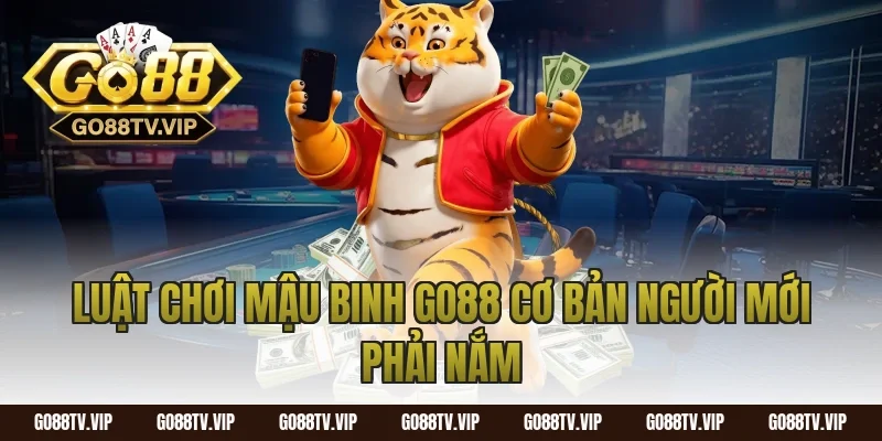 Luật chơi mậu binh go88 cơ bản người mới phải nắm