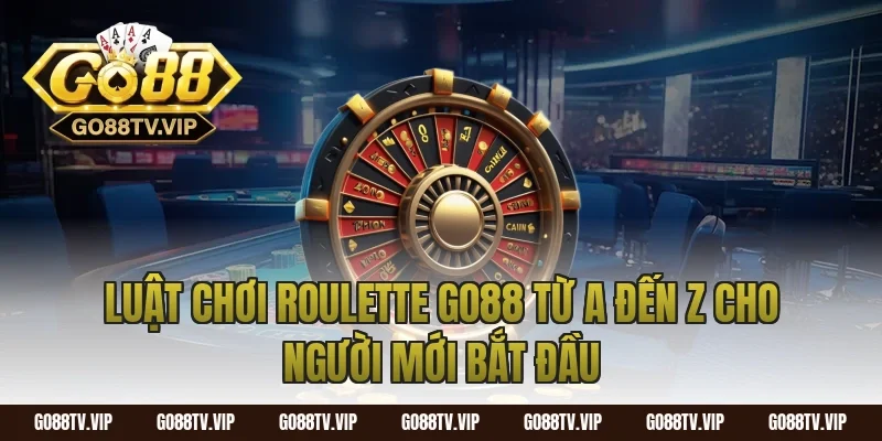 Luật Chơi Roulette Go88 Từ A Đến Z Cho Người Mới Bắt Đầu