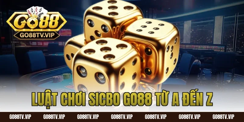 Luật Chơi Sicbo Go88 Từ A Đến Z