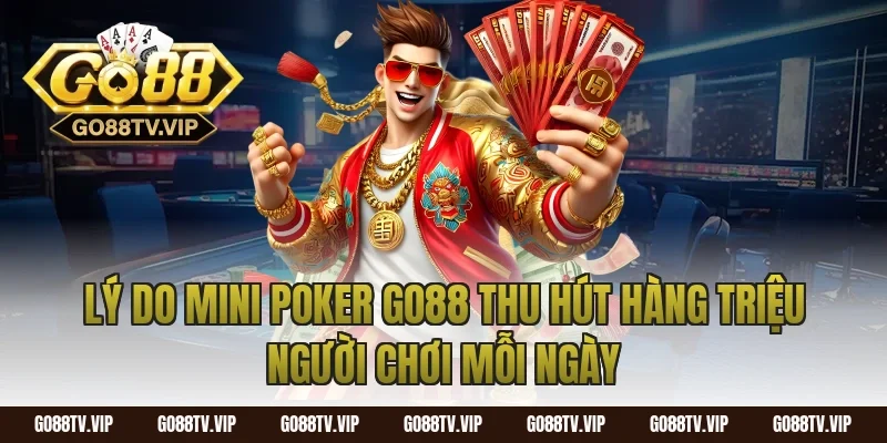 Lý Do Mini Poker Go88 Thu Hút Hàng Triệu Người Chơi Mỗi Ngày