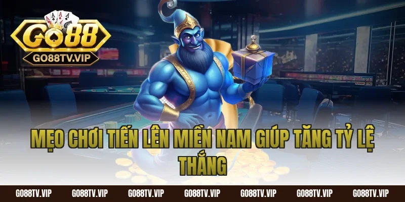Mẹo chơi tiến lên miền nam giúp tăng tỷ lệ thắng