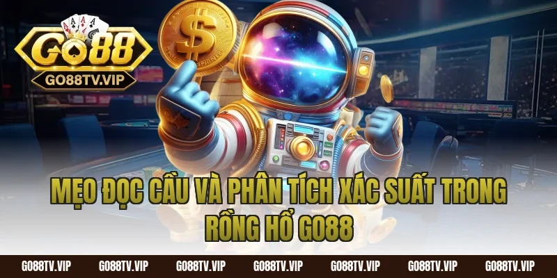 Mẹo đọc cầu và phân tích xác suất trong rồng hổ go88
