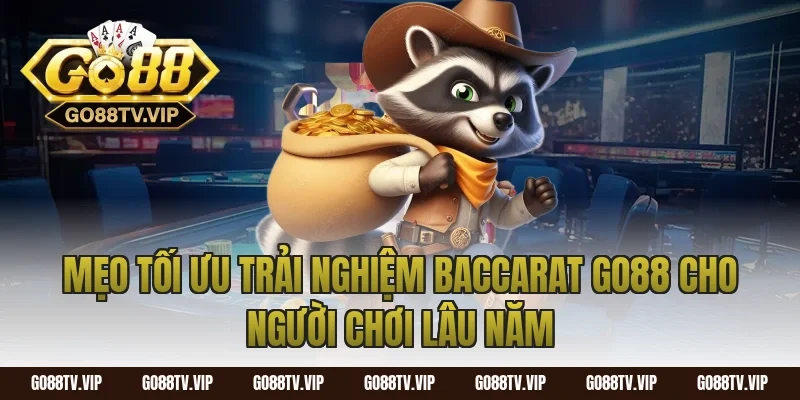 Mẹo Tối Ưu Trải Nghiệm Baccarat Go88 Cho Người Chơi Lâu Năm