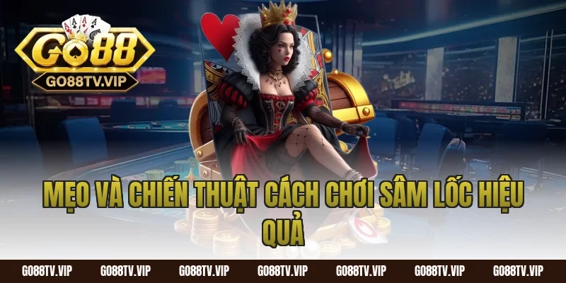 Mẹo và chiến thuật cách chơi sâm lốc hiệu quả