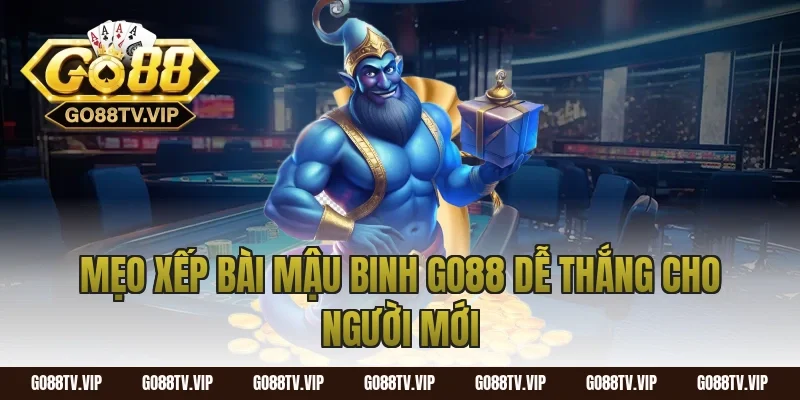 Mẹo xếp bài mậu binh go88 dễ thắng cho người mới