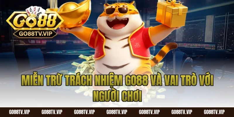 miễn trừ trách nhiệm go88 và vai trò với người chơi