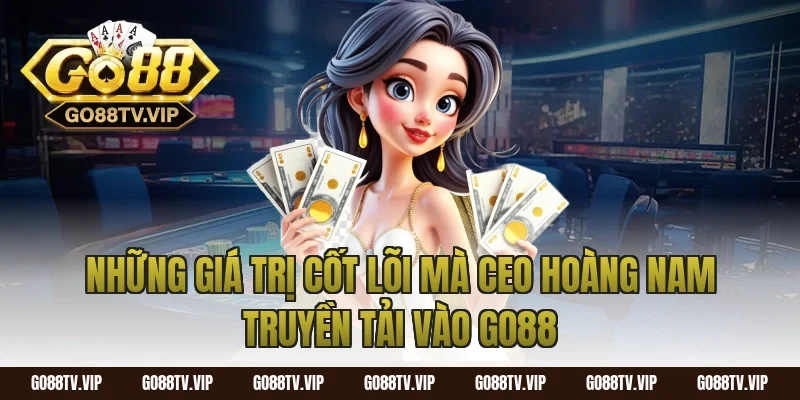 Những Giá Trị Cốt Lõi Mà CEO Hoàng Nam Truyền Tải Vào Go88