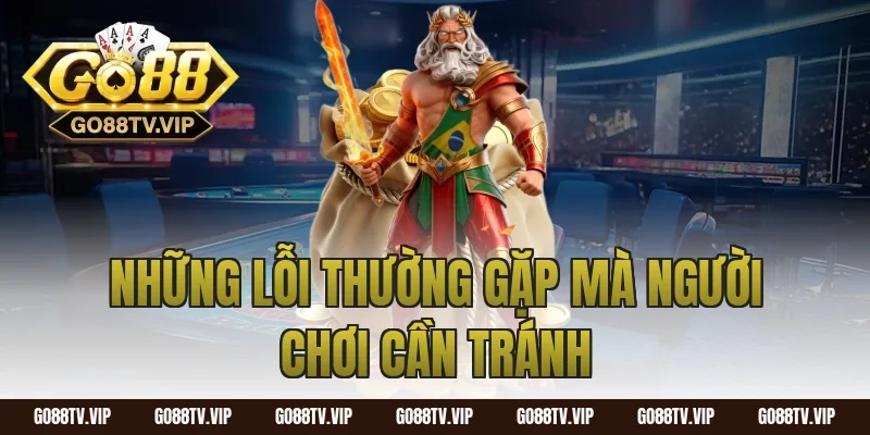 Những Lỗi Thường Gặp Mà Người Chơi Cần Tránh