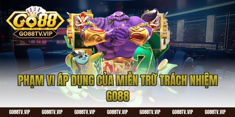 Phạm vi áp dụng của miễn trừ trách nhiệm go88