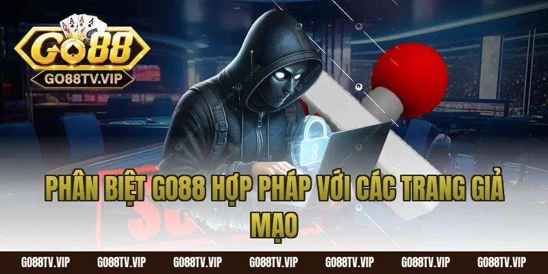 Phân Biệt Go88 Hợp Pháp Với Các Trang Giả Mạo