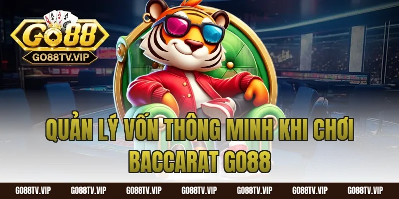 Quản Lý Vốn Thông Minh Khi Chơi Baccarat Go88