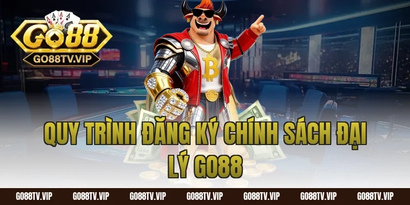 Quy trình đăng ký chính sách đại lý go88