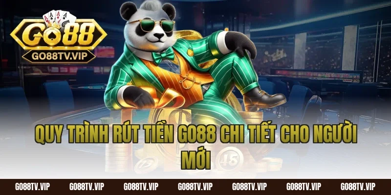 Quy trình rút tiền Go88 chi tiết cho người mới